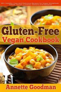 Gluten-Free Vegan Cookbook: 90+ Healthy, Easy and Delicious Recipes for Vegan Breakfasts, Salads, Soups, Lunches, Dinners and Desserts for Your We