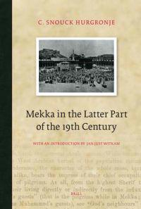 Mekka in the Latter Part of the 19th Century: Daily Life, Customs and Learning. the Moslims of the East-Indian Archipelago.
