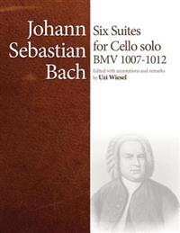 J.S. Bach Cello Suites: Edited by Uzi Wiesel