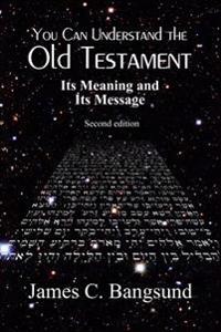You Can Understand the Old Testament: Its Meaning and Its Message