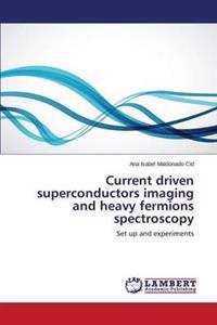 Current Driven Superconductors Imaging and Heavy Fermions Spectroscopy