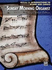 Sunday Morning Organist, Volume 4: Introductions to Hymns and Carols