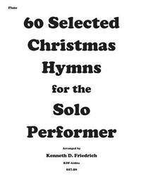 60 Selected Christmas Hymns for the Solo Performer-Flute Version