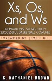 XS, OS, and Ws: Inspirational Stories from Successful Basketball Coaches