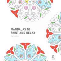 Mandalas to Paint and Relax / Des Mandalas Pour Se Detendre a Travers la Peinture