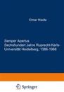 Semper Apertus. Sechshundert Jahre Ruprecht-Karls- Universität Heidelberg, 1386-1986