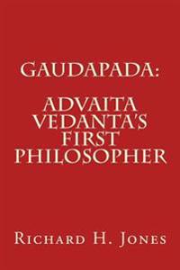 Gaudapada: Advaita Vedanta's First Philosopher