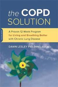 The COPD Solution: A Proven 12-Week Program for Living and Breathing Better with Chronic Lung Disease