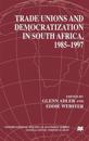 Trade Unions and Democratization in South Africa, 1985-97