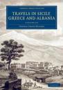 Travels in Sicily, Greece and Albania 2 Volume Set