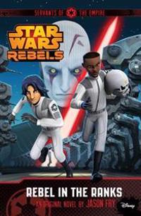Star Wars Rebels: Servants of the Empire: Rebel in the Ranks
