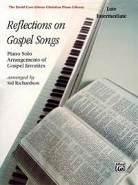 Reflections on Gospel Songs: Piano Solo Arrangements of Gospel Favorites