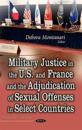 Military Justice in the U.S. and France and the Adjudication of Sexual Offenses in Select Countries
