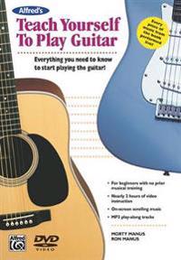Alfred's Teach Yourself to Play Guitar: Everything You Need to Know to Start Playing the Guitar!, Book & DVD [With DVD]