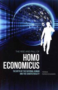 The Rise and Fall of Homo Economicus: The Myth of the Rational Human and the Chaotic Reality