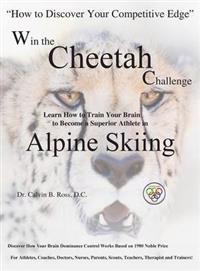 Win the Cheetah Challenge - Learn How to Train Your Brain to Become a Superior Athlete in Alpine Skiing