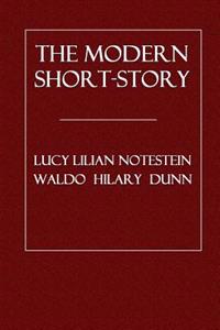 The Modern Short-Story: A Study of the Form: Its Plot, Structure, Development, and Other Requirements