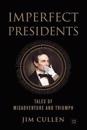 Imperfect Presidents: Tales of Misadventure and Triumph