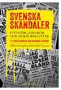 Svenska skandaler : fittstim, järnrör och doktorshattar. 117 avslöjanden som skakade Sverige