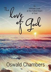 The Love of God: An Intimate Look at the Father-Heart of God