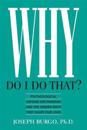 Why Do I Do That?: Psychological Defense Mechanisms and the Hidden Ways They Shape Our Lives