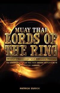 Muay Thai - Lords of the Ring: Muay Thai - World Champions and Greatest Heroes