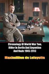 Chronology of World War Two, Hitler in Berlin and Argentina and Nazis 1945-2013