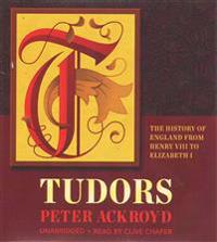 Tudors: The History of England from Henry VIII to Elizabeth 1