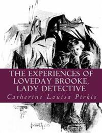 The Experiences of Loveday Brooke, Lady Detective [Large Print Edition]: The Complete & Unabridged Classic Edition