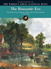 The Romantic Era: 102 Selections from Symphonies, Ballets, Operas & Piano Literature for Piano Solo
