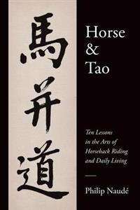 Horse & Tao: Ten Lessons in the Arts of Horseback Riding and Daily Living