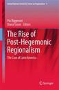 The Rise of Post-Hegemonic Regionalism