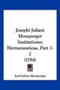 Josephi Juliani Monsperger Institutiones Hermeneuticae, Part 1-2 (1784)