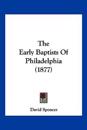 The Early Baptists Of Philadelphia (1877)