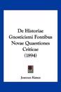 De Historiae Gnosticismi Fontibus Novae Quaestiones Criticae (1894)