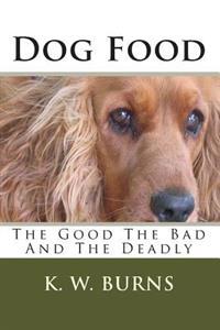 Dog Food: The Good the Bad and the Deadly