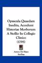 Opuscula Quaedam Inedita, Accedunt Historiae Morborum A Stollio In Collegio Clinico (1795)