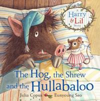 The Hog, the Shrew and the Hullabaloo: A Harry and Lil Story