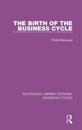 The Birth of the Business Cycle (RLE: Business Cycles)