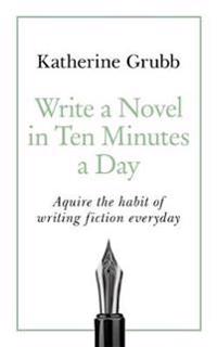 Teach Yourself Write a Novel in Ten Minutes a Day
