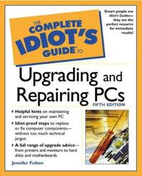 The Complete Idiot's Guide to Upgrading and Repairing Pcs