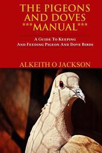 The Pigeons and Doves Manual: A Guide to Keeping and Feeding Pigeon and Dove Birds