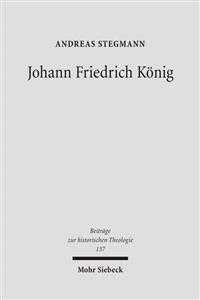 Johann Friedrich Konig: Seine 'Theologia Positiva Acroamatica' (1664) Im Rahmen Des Fruhneuzeitlichen Theologiestudiums