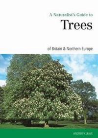 A Naturalist's Guide to the Trees of Britain & Northern Europe