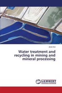 Water Treatment and Recycling in Mining and Mineral Processing