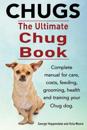 Chugs. Ultimate Chug Book. Complete Manual for Care, Costs, Feeding