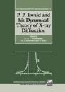 P. P. Ewald and his Dynamical Theory of X-ray Diffraction