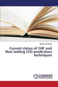 Current Status of Chf and Flow Boiling Cfd Predictions Techniques