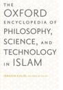 The Oxford Encyclopedia of Philosophy, Science, and Technology in Islam: The Oxford Encyclopedia of Philosophy, Science, and Technology in Islam
