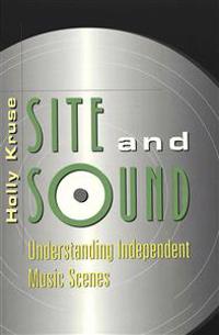 Site and Sound: Understanding Independent Music Scenes